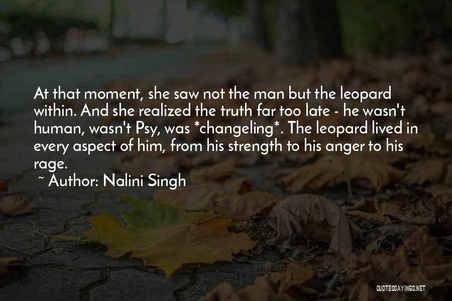 Nalini Singh Quotes: At That Moment, She Saw Not The Man But The Leopard Within. And She Realized The Truth Far Too Late
