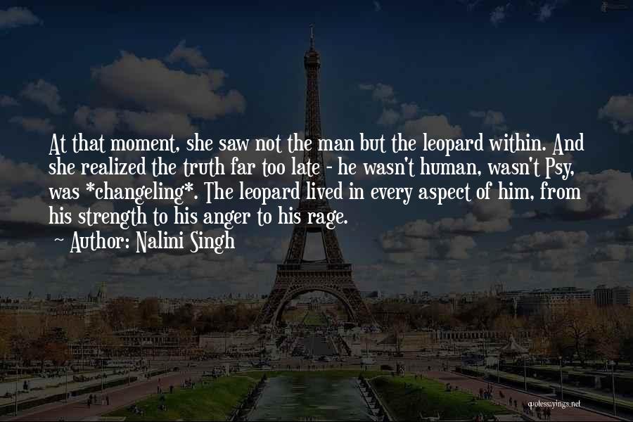 Nalini Singh Quotes: At That Moment, She Saw Not The Man But The Leopard Within. And She Realized The Truth Far Too Late