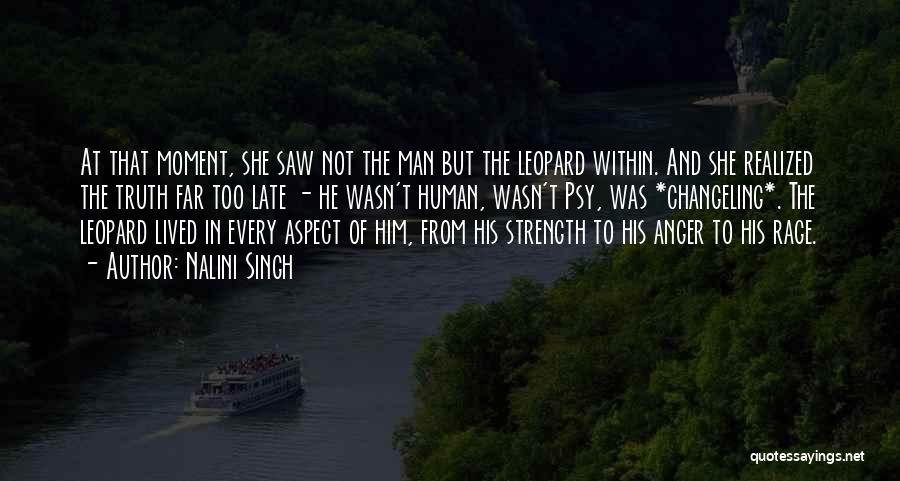 Nalini Singh Quotes: At That Moment, She Saw Not The Man But The Leopard Within. And She Realized The Truth Far Too Late