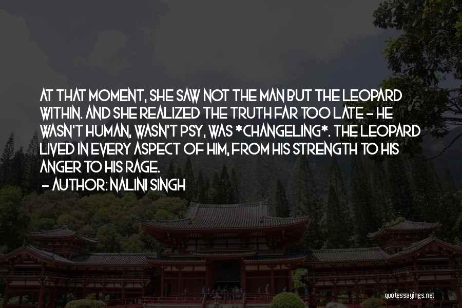 Nalini Singh Quotes: At That Moment, She Saw Not The Man But The Leopard Within. And She Realized The Truth Far Too Late