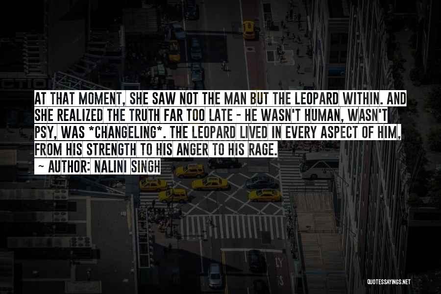 Nalini Singh Quotes: At That Moment, She Saw Not The Man But The Leopard Within. And She Realized The Truth Far Too Late