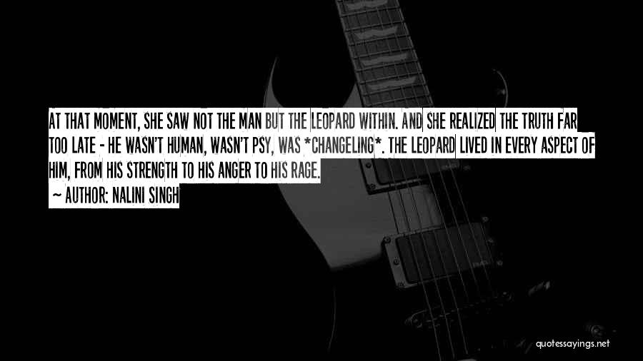 Nalini Singh Quotes: At That Moment, She Saw Not The Man But The Leopard Within. And She Realized The Truth Far Too Late