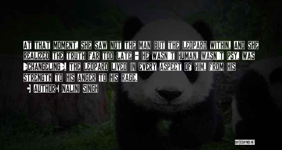Nalini Singh Quotes: At That Moment, She Saw Not The Man But The Leopard Within. And She Realized The Truth Far Too Late