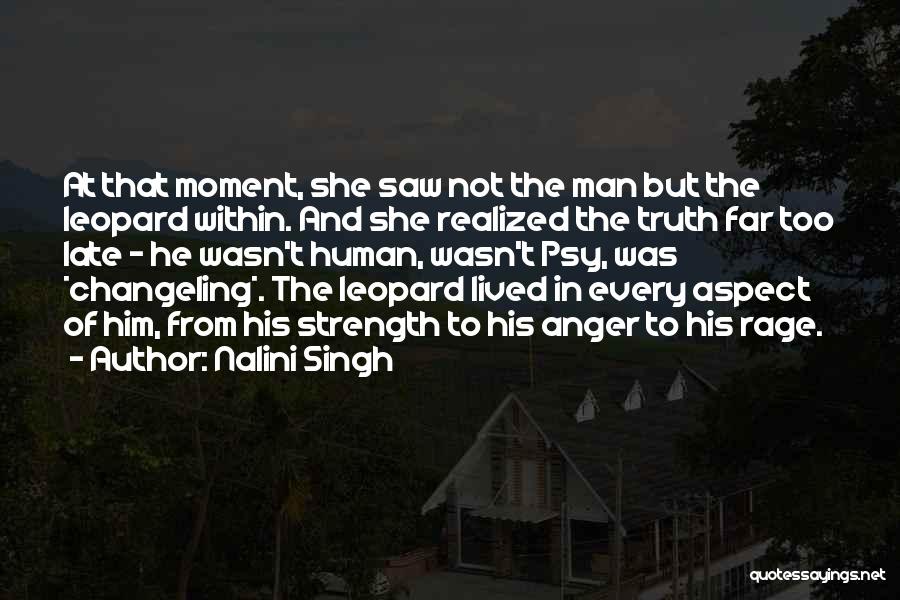 Nalini Singh Quotes: At That Moment, She Saw Not The Man But The Leopard Within. And She Realized The Truth Far Too Late