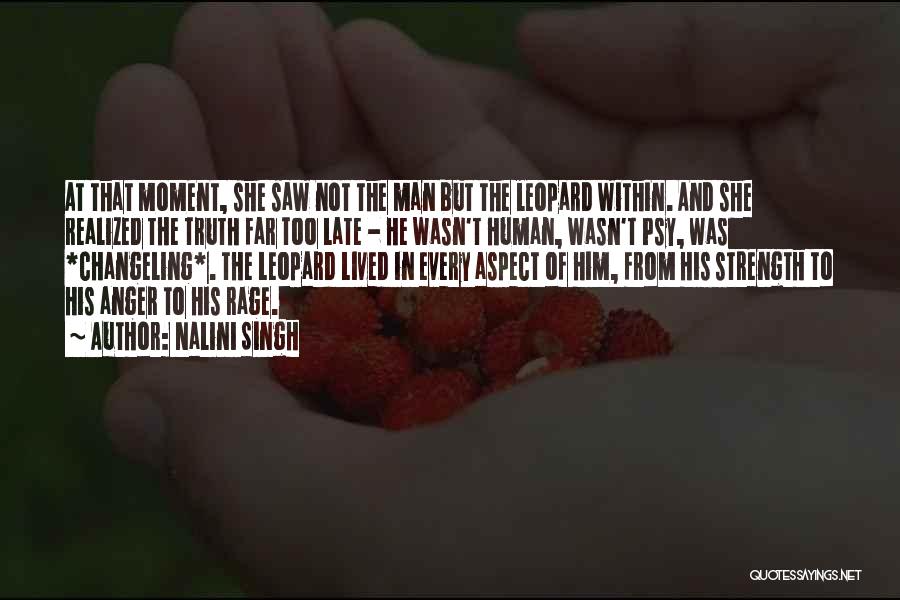 Nalini Singh Quotes: At That Moment, She Saw Not The Man But The Leopard Within. And She Realized The Truth Far Too Late