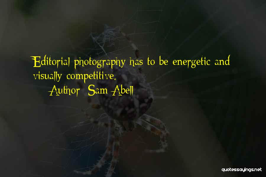Sam Abell Quotes: Editorial Photography Has To Be Energetic And Visually Competitive.