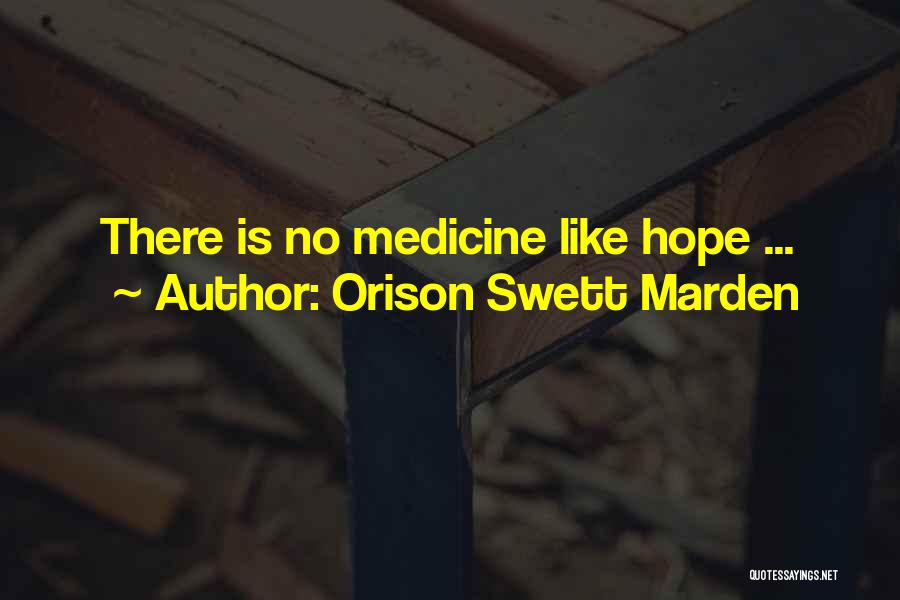 Orison Swett Marden Quotes: There Is No Medicine Like Hope ...