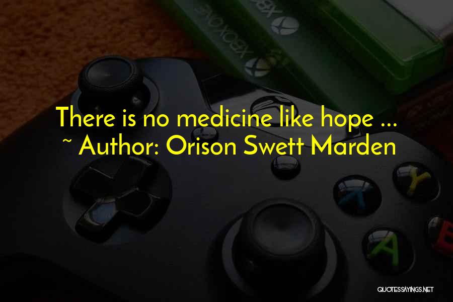 Orison Swett Marden Quotes: There Is No Medicine Like Hope ...