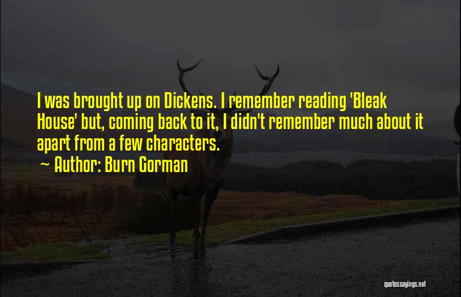 Burn Gorman Quotes: I Was Brought Up On Dickens. I Remember Reading 'bleak House' But, Coming Back To It, I Didn't Remember Much