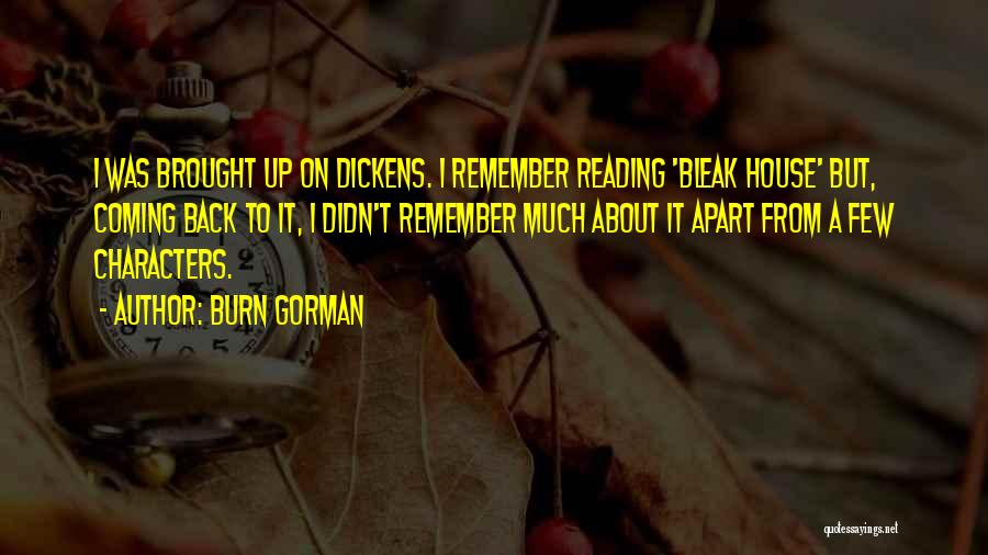 Burn Gorman Quotes: I Was Brought Up On Dickens. I Remember Reading 'bleak House' But, Coming Back To It, I Didn't Remember Much