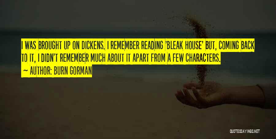 Burn Gorman Quotes: I Was Brought Up On Dickens. I Remember Reading 'bleak House' But, Coming Back To It, I Didn't Remember Much