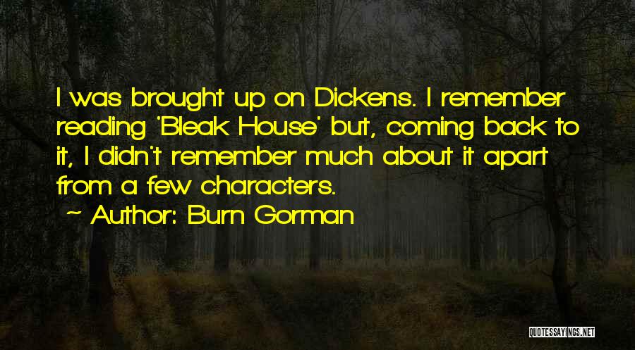 Burn Gorman Quotes: I Was Brought Up On Dickens. I Remember Reading 'bleak House' But, Coming Back To It, I Didn't Remember Much