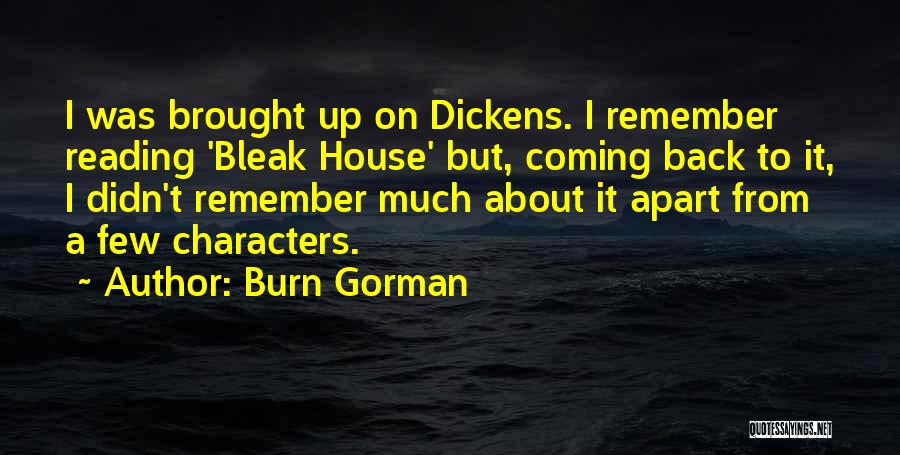 Burn Gorman Quotes: I Was Brought Up On Dickens. I Remember Reading 'bleak House' But, Coming Back To It, I Didn't Remember Much