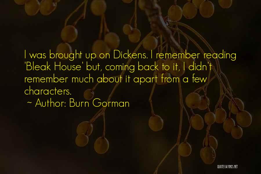 Burn Gorman Quotes: I Was Brought Up On Dickens. I Remember Reading 'bleak House' But, Coming Back To It, I Didn't Remember Much