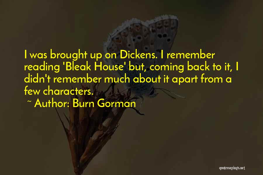 Burn Gorman Quotes: I Was Brought Up On Dickens. I Remember Reading 'bleak House' But, Coming Back To It, I Didn't Remember Much