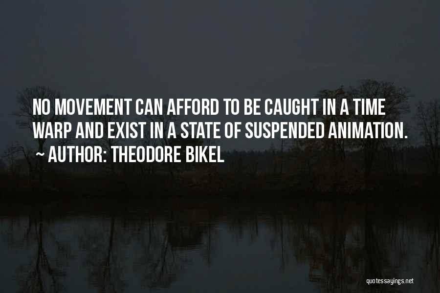 Theodore Bikel Quotes: No Movement Can Afford To Be Caught In A Time Warp And Exist In A State Of Suspended Animation.