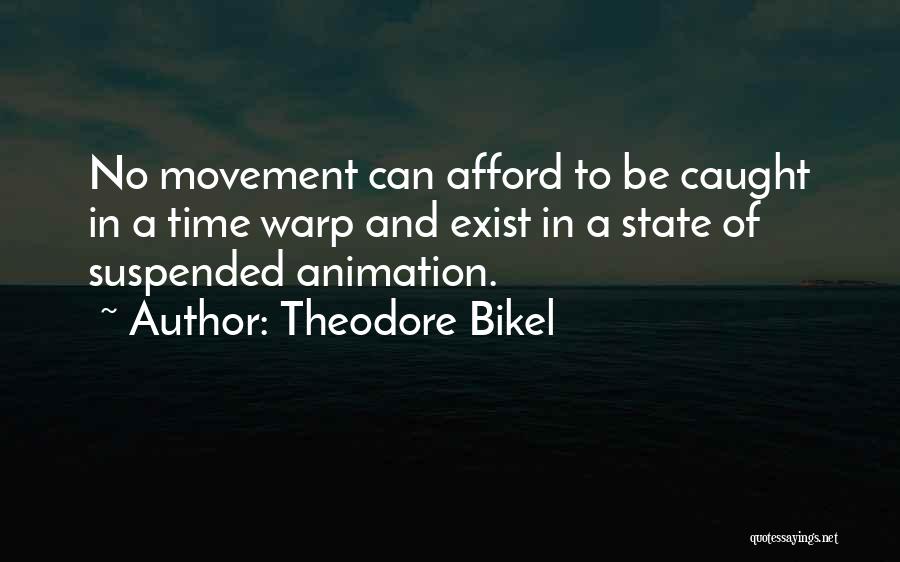Theodore Bikel Quotes: No Movement Can Afford To Be Caught In A Time Warp And Exist In A State Of Suspended Animation.