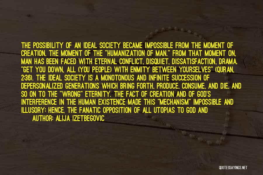 Alija Izetbegovic Quotes: The Possibility Of An Ideal Society Became Impossible From The Moment Of Creation, The Moment Of The Humanization Of Man.