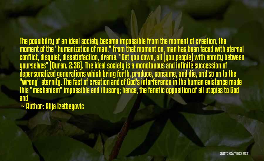 Alija Izetbegovic Quotes: The Possibility Of An Ideal Society Became Impossible From The Moment Of Creation, The Moment Of The Humanization Of Man.