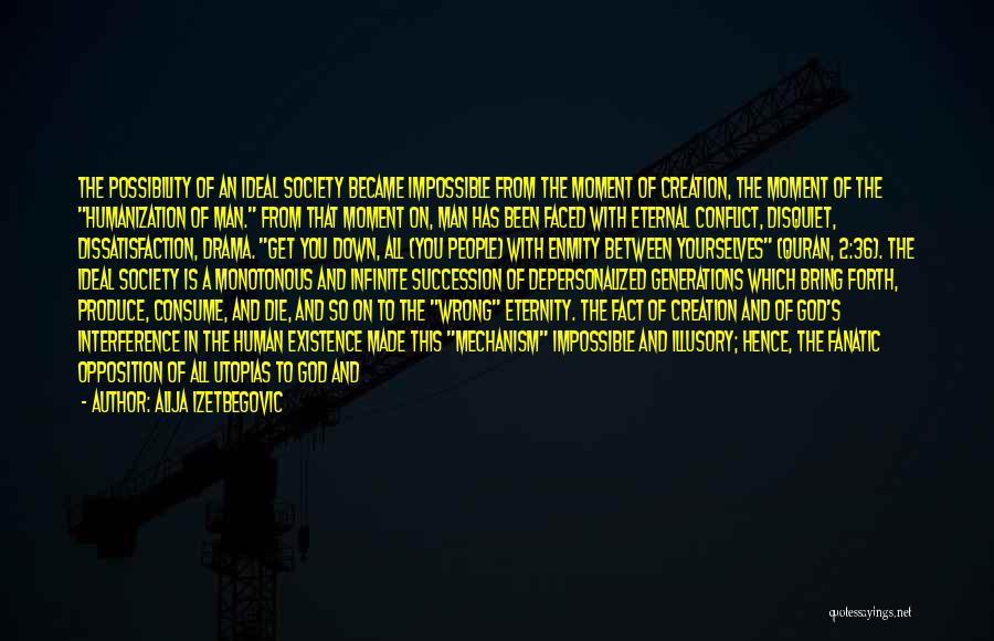 Alija Izetbegovic Quotes: The Possibility Of An Ideal Society Became Impossible From The Moment Of Creation, The Moment Of The Humanization Of Man.