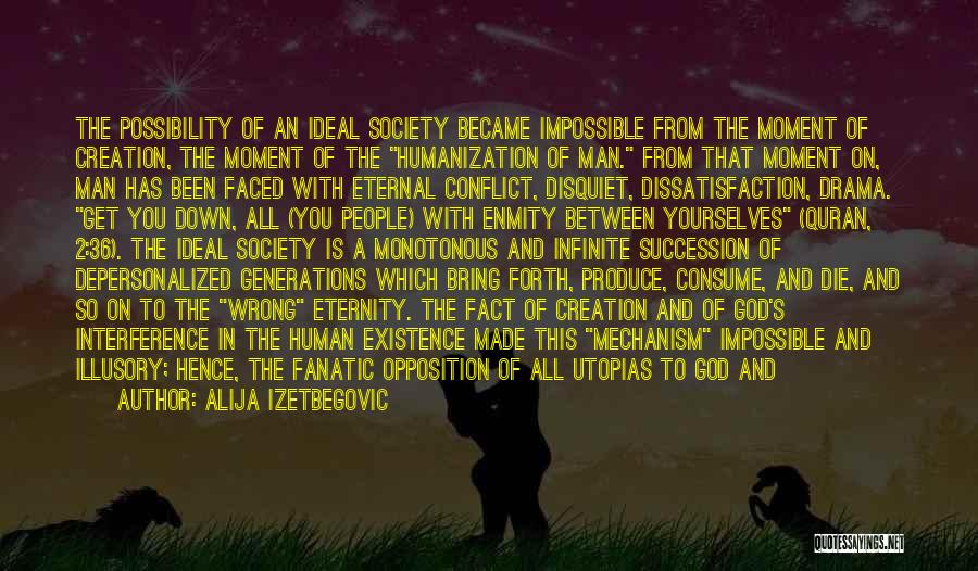 Alija Izetbegovic Quotes: The Possibility Of An Ideal Society Became Impossible From The Moment Of Creation, The Moment Of The Humanization Of Man.