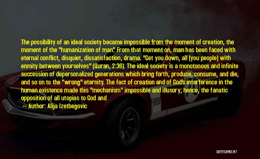 Alija Izetbegovic Quotes: The Possibility Of An Ideal Society Became Impossible From The Moment Of Creation, The Moment Of The Humanization Of Man.