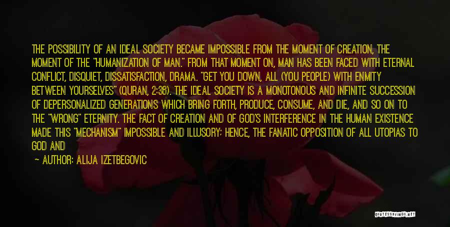 Alija Izetbegovic Quotes: The Possibility Of An Ideal Society Became Impossible From The Moment Of Creation, The Moment Of The Humanization Of Man.