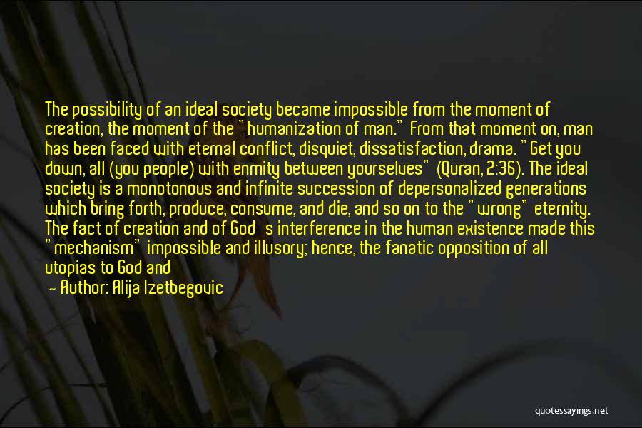 Alija Izetbegovic Quotes: The Possibility Of An Ideal Society Became Impossible From The Moment Of Creation, The Moment Of The Humanization Of Man.