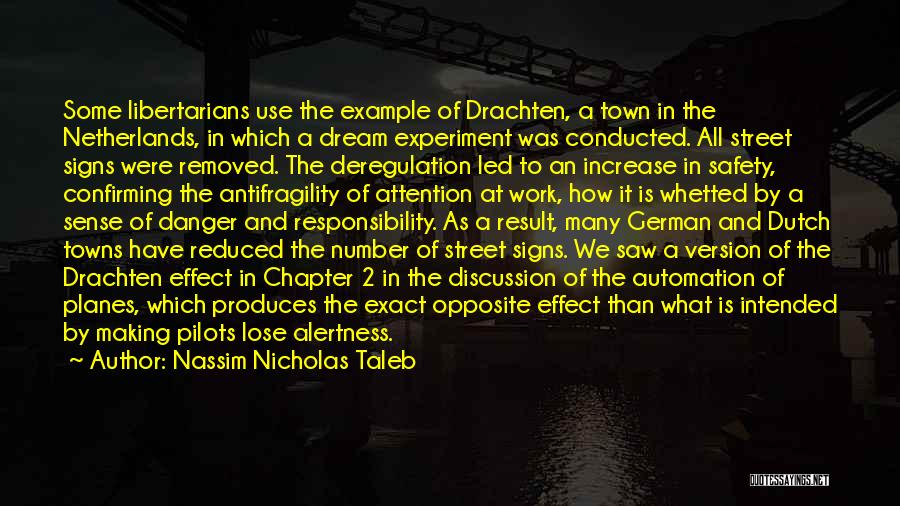 Nassim Nicholas Taleb Quotes: Some Libertarians Use The Example Of Drachten, A Town In The Netherlands, In Which A Dream Experiment Was Conducted. All