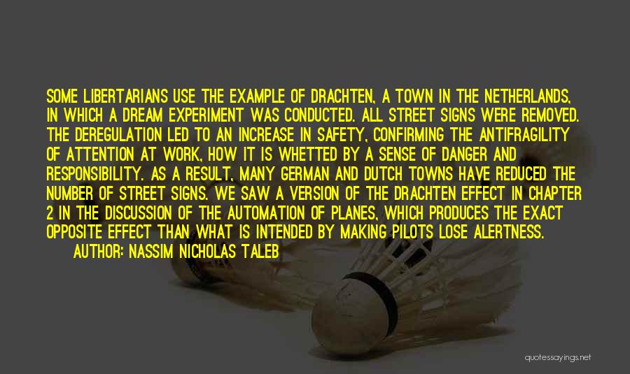 Nassim Nicholas Taleb Quotes: Some Libertarians Use The Example Of Drachten, A Town In The Netherlands, In Which A Dream Experiment Was Conducted. All