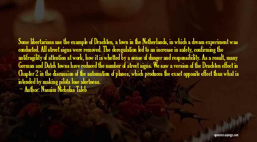 Nassim Nicholas Taleb Quotes: Some Libertarians Use The Example Of Drachten, A Town In The Netherlands, In Which A Dream Experiment Was Conducted. All