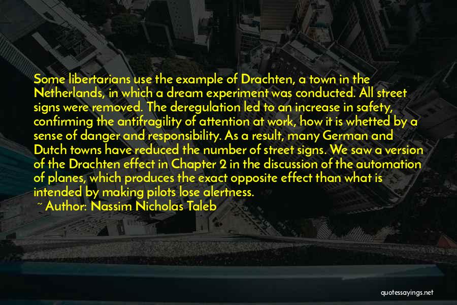 Nassim Nicholas Taleb Quotes: Some Libertarians Use The Example Of Drachten, A Town In The Netherlands, In Which A Dream Experiment Was Conducted. All