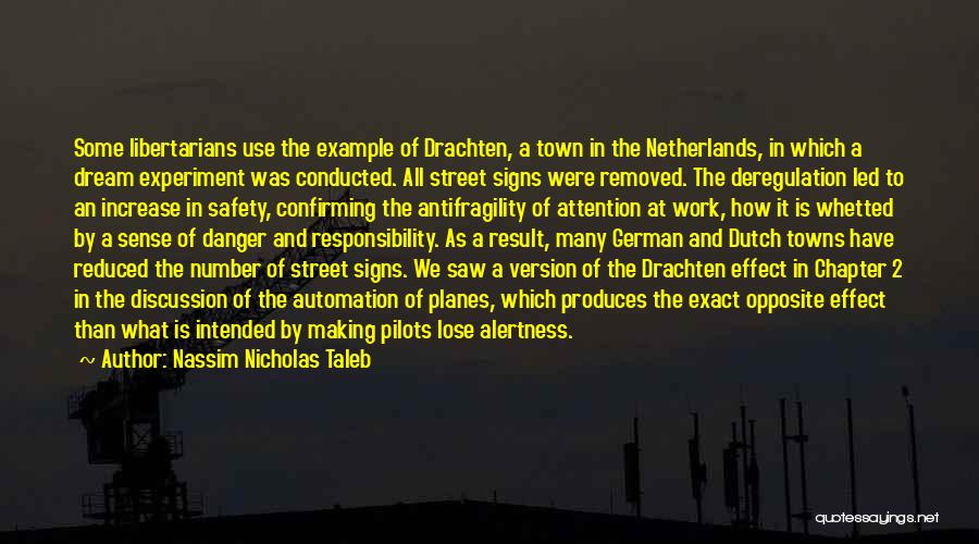 Nassim Nicholas Taleb Quotes: Some Libertarians Use The Example Of Drachten, A Town In The Netherlands, In Which A Dream Experiment Was Conducted. All