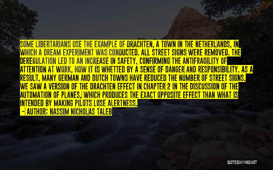 Nassim Nicholas Taleb Quotes: Some Libertarians Use The Example Of Drachten, A Town In The Netherlands, In Which A Dream Experiment Was Conducted. All