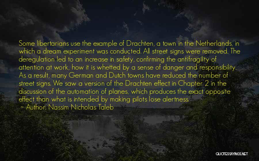 Nassim Nicholas Taleb Quotes: Some Libertarians Use The Example Of Drachten, A Town In The Netherlands, In Which A Dream Experiment Was Conducted. All