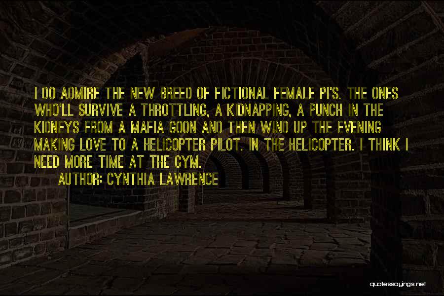 Cynthia Lawrence Quotes: I Do Admire The New Breed Of Fictional Female Pi's. The Ones Who'll Survive A Throttling, A Kidnapping, A Punch