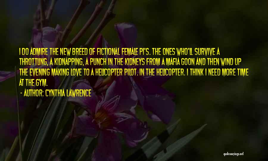 Cynthia Lawrence Quotes: I Do Admire The New Breed Of Fictional Female Pi's. The Ones Who'll Survive A Throttling, A Kidnapping, A Punch