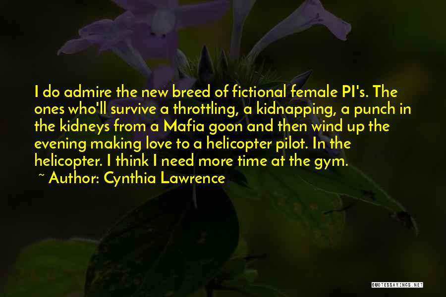 Cynthia Lawrence Quotes: I Do Admire The New Breed Of Fictional Female Pi's. The Ones Who'll Survive A Throttling, A Kidnapping, A Punch