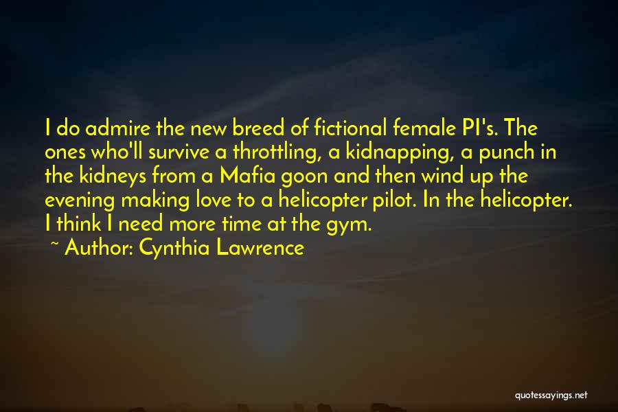 Cynthia Lawrence Quotes: I Do Admire The New Breed Of Fictional Female Pi's. The Ones Who'll Survive A Throttling, A Kidnapping, A Punch