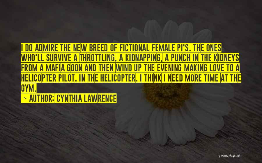 Cynthia Lawrence Quotes: I Do Admire The New Breed Of Fictional Female Pi's. The Ones Who'll Survive A Throttling, A Kidnapping, A Punch