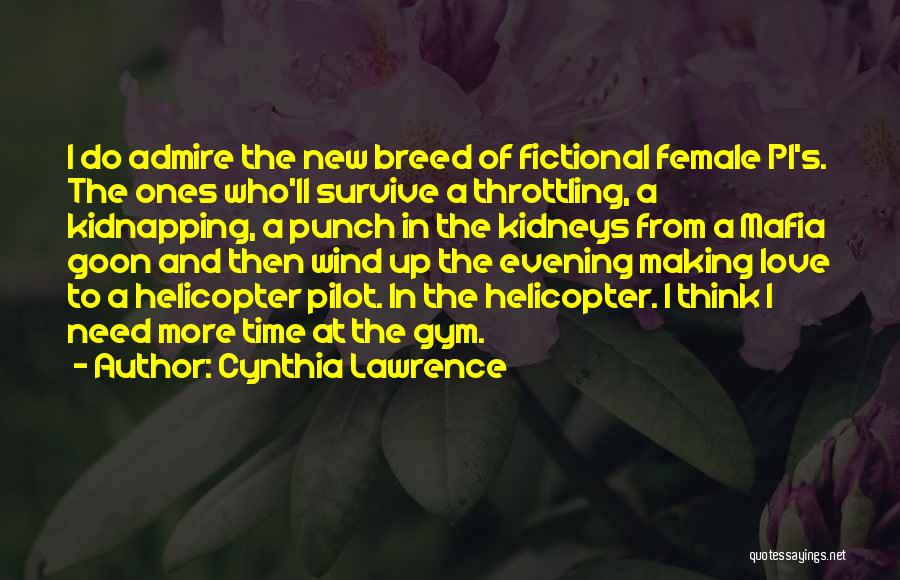 Cynthia Lawrence Quotes: I Do Admire The New Breed Of Fictional Female Pi's. The Ones Who'll Survive A Throttling, A Kidnapping, A Punch