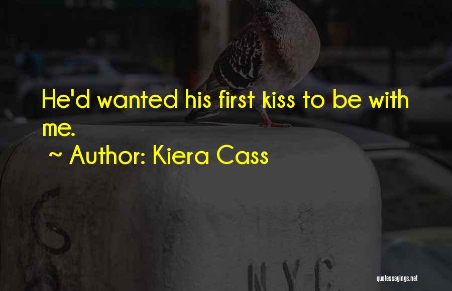 Kiera Cass Quotes: He'd Wanted His First Kiss To Be With Me.