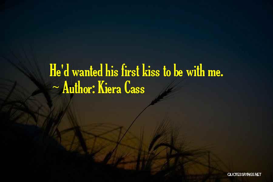 Kiera Cass Quotes: He'd Wanted His First Kiss To Be With Me.