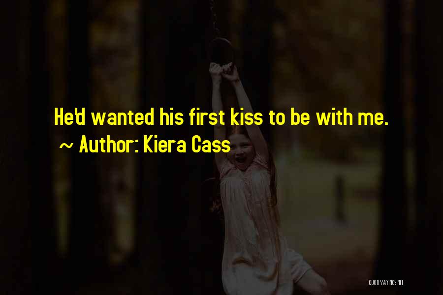 Kiera Cass Quotes: He'd Wanted His First Kiss To Be With Me.