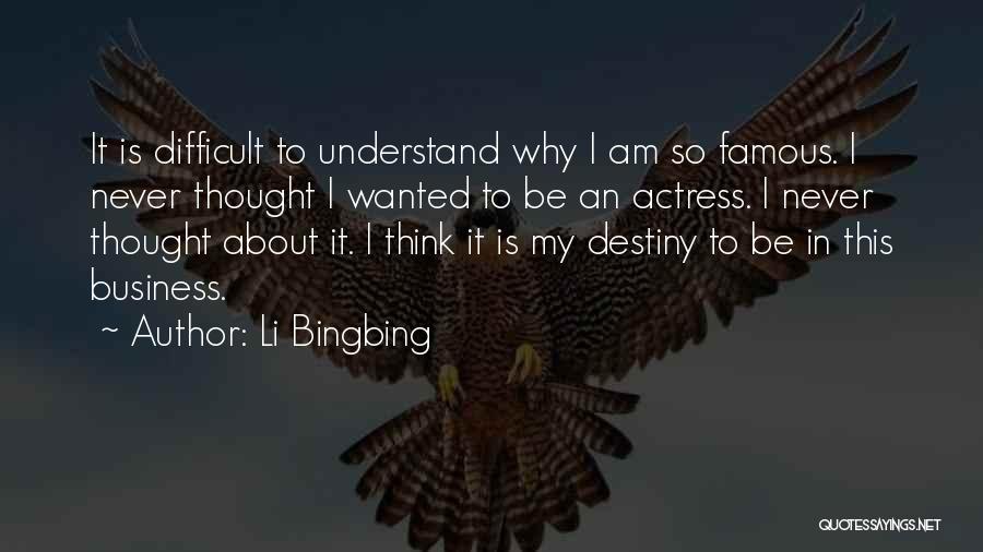Li Bingbing Quotes: It Is Difficult To Understand Why I Am So Famous. I Never Thought I Wanted To Be An Actress. I