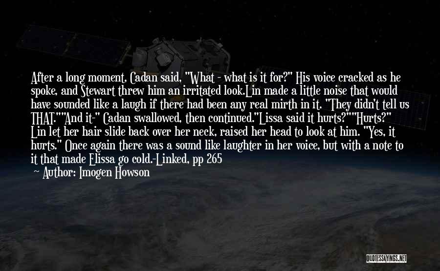 Imogen Howson Quotes: After A Long Moment, Cadan Said, What - What Is It For? His Voice Cracked As He Spoke, And Stewart