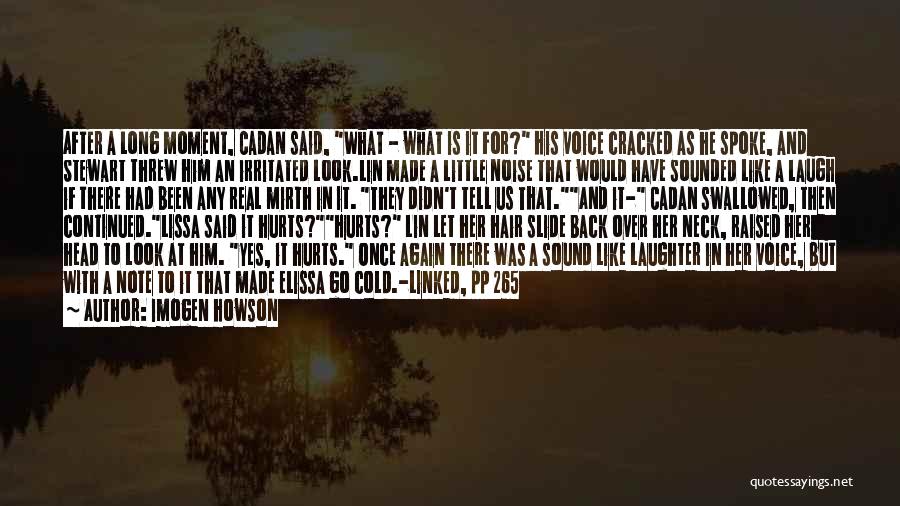 Imogen Howson Quotes: After A Long Moment, Cadan Said, What - What Is It For? His Voice Cracked As He Spoke, And Stewart