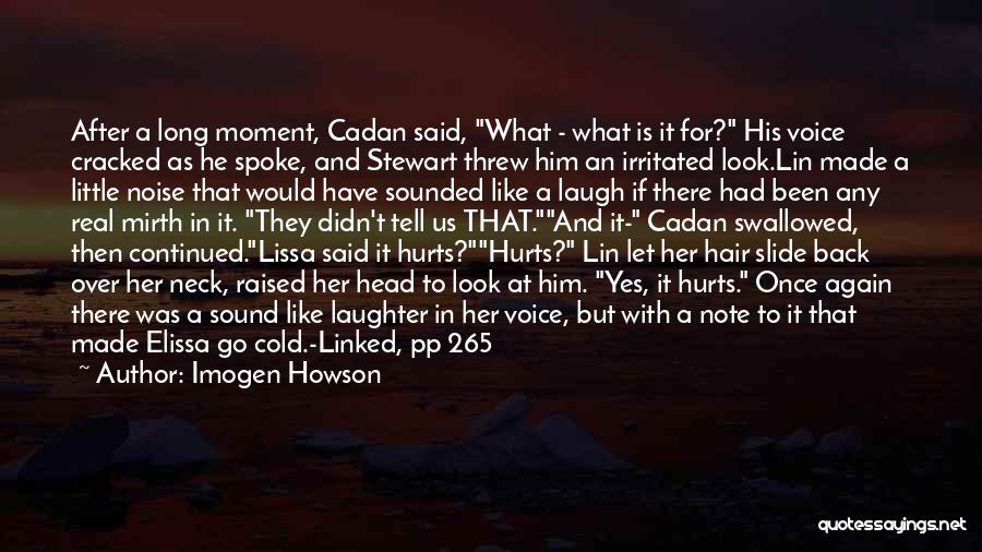 Imogen Howson Quotes: After A Long Moment, Cadan Said, What - What Is It For? His Voice Cracked As He Spoke, And Stewart