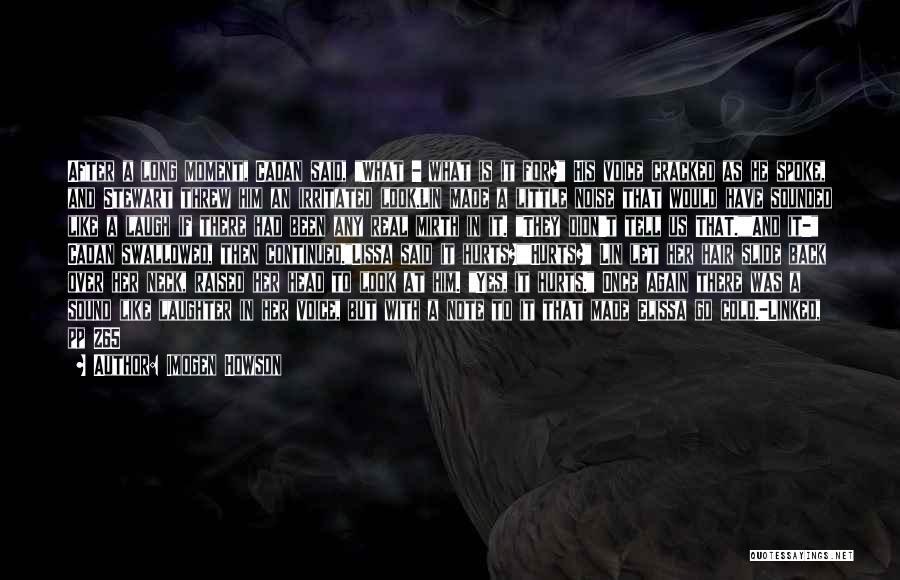 Imogen Howson Quotes: After A Long Moment, Cadan Said, What - What Is It For? His Voice Cracked As He Spoke, And Stewart