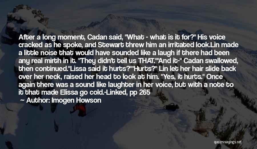 Imogen Howson Quotes: After A Long Moment, Cadan Said, What - What Is It For? His Voice Cracked As He Spoke, And Stewart